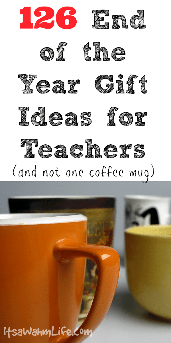 126 End of the Year Gift Ideas for Teacher