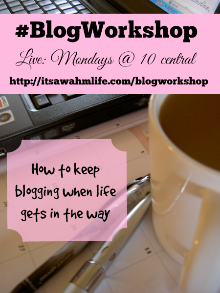#blogworkshop how to keep blogging even when life gets in the way.