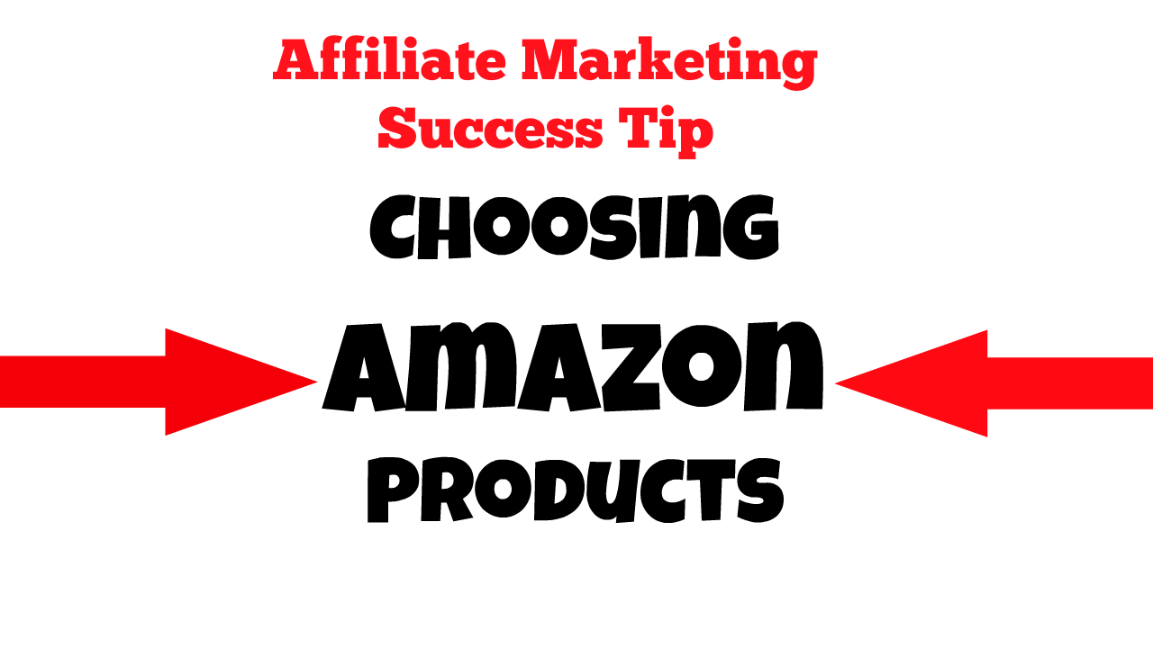 criteria for choosing amazon products to promote
