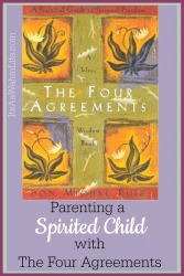 Parenting a Spirited Child with The Four Agreements www.ItsaWahmLife.com