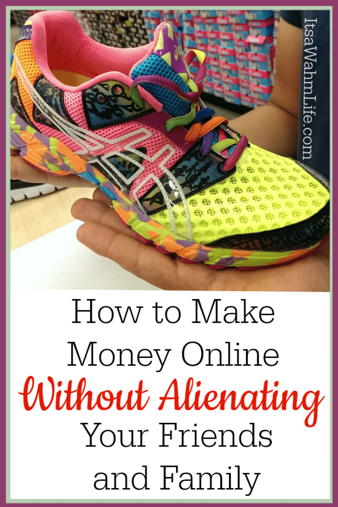 How to make money online without alienating your friends and family http://itsawahmlife.com