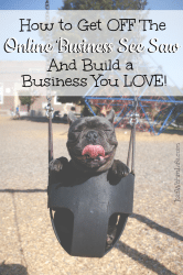 How to get off the online business see saw and build a business you love ItsaWahmLife.com