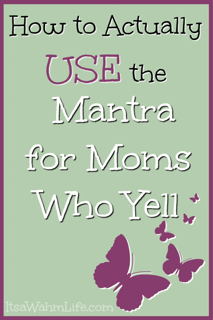 How to actually USE the mantra for moms who yell. ItsaWahmLife.com