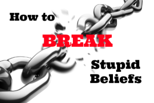break stupid beliefs